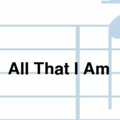 All That I am