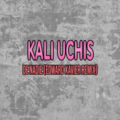 Kali Uchis - De Nadie (Edward Xavier Remix)