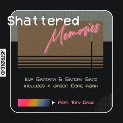 Ilya Santana & Sandry Sanz feat. Tony David - Shattered Memories (Jason Core Italo Remix)