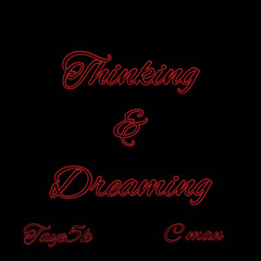 Thinking and dreaming ft C Man