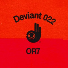 Deviant 022 — OR7
