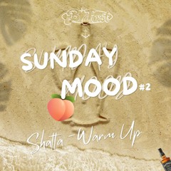 SUNDAY MOOD #2 (SHATTA - WARM UP)
