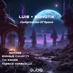 Luis & Sonotik - Compression Of Space ( Original mix ) CUT