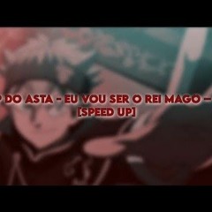 [speed up] RAP DO ASTA - EU VOU SER O REI MAGO – 7mz