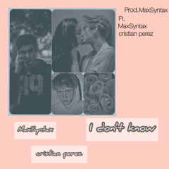 i don't know (Ft. cristian perez)