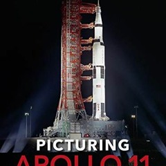 Access EPUB 💞 Picturing Apollo 11: Rare Views and Undiscovered Moments by  J. L. Pic