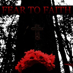 FEAR TO FAITH (prod by AG)