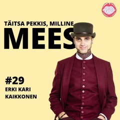 Milline Mees #29 - Erki Kari Kaikkonen - muinasjuttudest, kohanemisvõimest ja ilusatest vajadustest