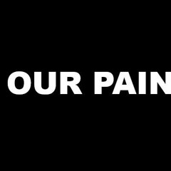 Our Pain
