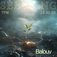 Balouv for SEEDLING - listening in concert - 12.01.25