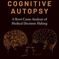 [READ] EPUB 📋 The Cognitive Autopsy: A Root Cause Analysis of Medical Decision Makin