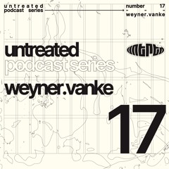 untreated: podcast no17 | WEYNER.VANKE