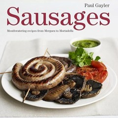 ✔read❤ Sausages: Mouthwatering Recipes from Merguez to Mortadella