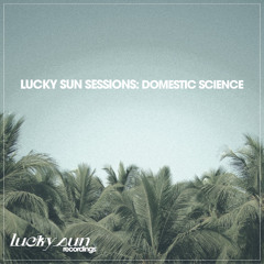 Lucky Sun Sessions: Domestic Science (May 2025)