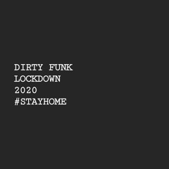 Dirty Funk - Lock Down 2020