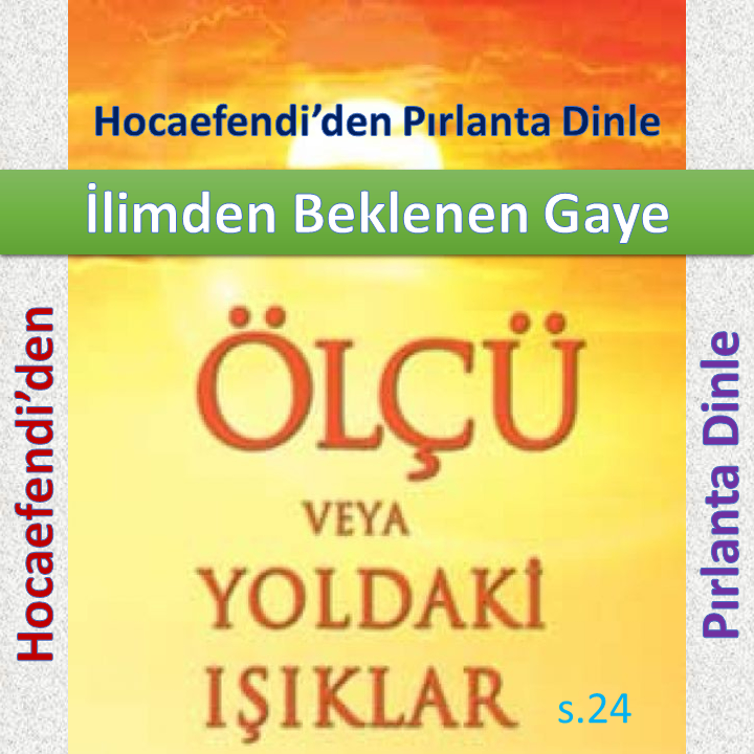 Ölçü s.024 (Hocaefendi’den Pırlanta Dinle) - İlimden Beklenen Gaye - M. Fethullah Gülen Hocaefendi (rh)