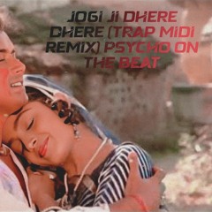 Jogi Ji Dhere Dhere (Trap Midi Remix) PSYCHO ON THE BEAT.mp3