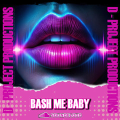 D-Project Bash Me Baby