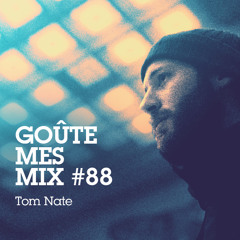 Goûte Mes Mix #88 : Tom Nate