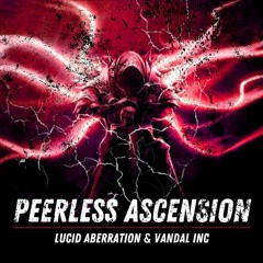 Peerless Ascension - Lucid Aberration & Vandal Inc
