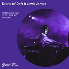 Drone w/ Deft & Lewis James - 10th FEB 2021