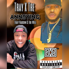 ANNOYING - Tray Vaughn & Tre Will (Tray x Tre)