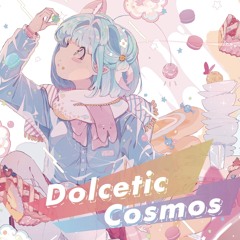 【Dolcetic Cosmos】Crankin' Up