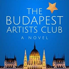 View EPUB KINDLE PDF EBOOK The Budapest Artists' Club: For Lovers Of Mrs Harris Goes To Paris by  Cl