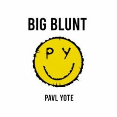 Big Blunt - PAVL YOTE