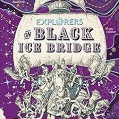 download EPUB 📙 Explorers on Black Ice Bridge (The Explorers' Clubs Book 3) by Alex