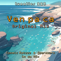 Lunatics 229 / Ratzzz & joerxworx in da Mix / Ven Pa'Ca - Orginal Mix