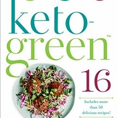 View PDF EBOOK EPUB KINDLE Keto-Green 16: The Fat-Burning Power of Ketogenic Eating + The Nourishing