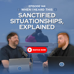 Episode 144 - Sanctified Situationships, Explained