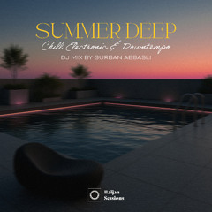 Baijan Sessions 008 - Summer Deep: Chill Electronic & Downtempo Mix by Gurban Abbasli