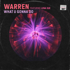 What U Gonna Do (feat. Lena Sue)