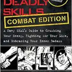 P.D.F.❤️DOWNLOAD⚡️ 100 Deadly Skills: COMBAT EDITION: A Navy SEAL's Guide to Crushing Your Enemy, Fi