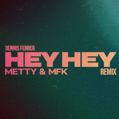 Dennis Ferrer - Hey Hey (Metty & MFK Remix)