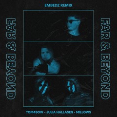 TOM4SOW, Julia Hallasen, Millows - Far And Beyond (Embedz Remix)
