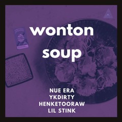 WONTON SOUP - Nue Era x YkDirty x HenkeTooRaw x Lil Stink