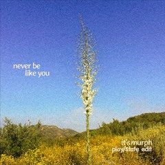 Never Be Like You (it's murph Remix) [PLAY||STATE Edit]
