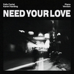 Felix Cartal, Karen Harding - Need Your Love (Piano Version)