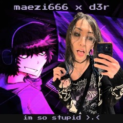 𝐢'𝐦 𝐬𝐨 𝐬𝐭𝐮𝐩𝐢𝐝 - 𝐦𝐚𝐞𝐳𝐢666, 𝐝3𝐫