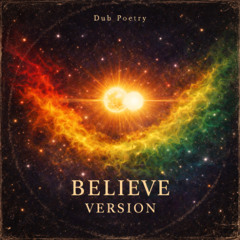 Believe Version, Dub Poetry AIGenDub°+