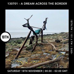 130701 - A Dream Across The Border 50 - Radio Show On 1BTN - 18.11.23