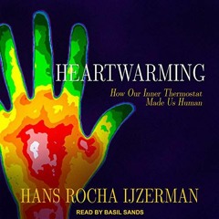 GET [KINDLE PDF EBOOK EPUB] Heartwarming: How Our Inner Thermostat Made Us Human by  Hans Rocha Ijze