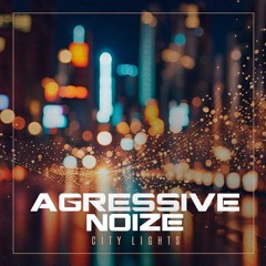 Agressive Noize - City Lights