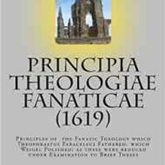 Get EPUB KINDLE PDF EBOOK Principia Theologiae Fanaticae (1619): The Principles of the Fanatic Theol