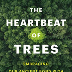 [View] EBOOK 💝 The Heartbeat of Trees: Embracing Our Ancient Bond with Forests and N