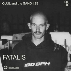 QUUL and the GANG #25 : FATALIS