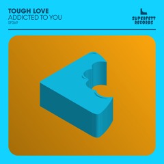 SF069 : Tough Love | Addicted To You (Original Mix)